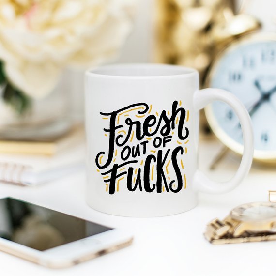 Fresh Out Of F*cks, Gag Gift, Funny Coffee Mug,